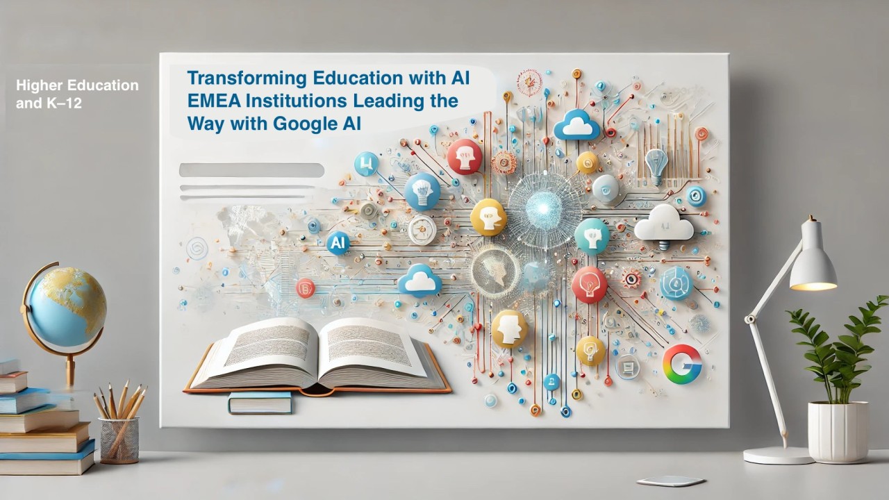 Transforming Education with AI: EMEA Institutions Leading the Way with Google AI